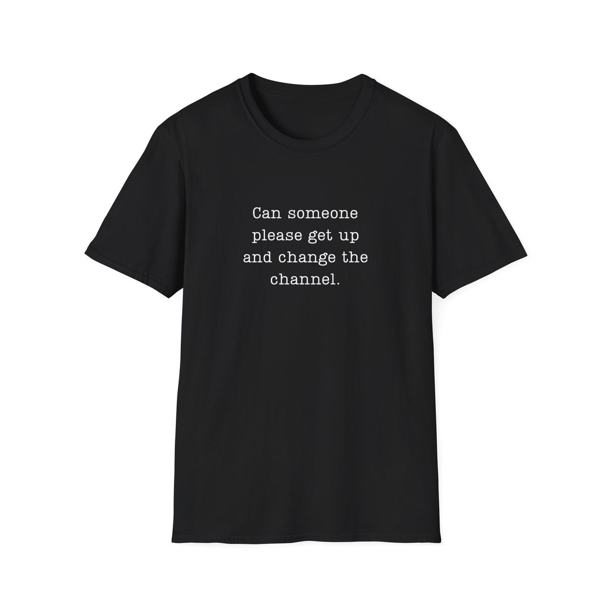 Change The Channel Please  - T-Shirt