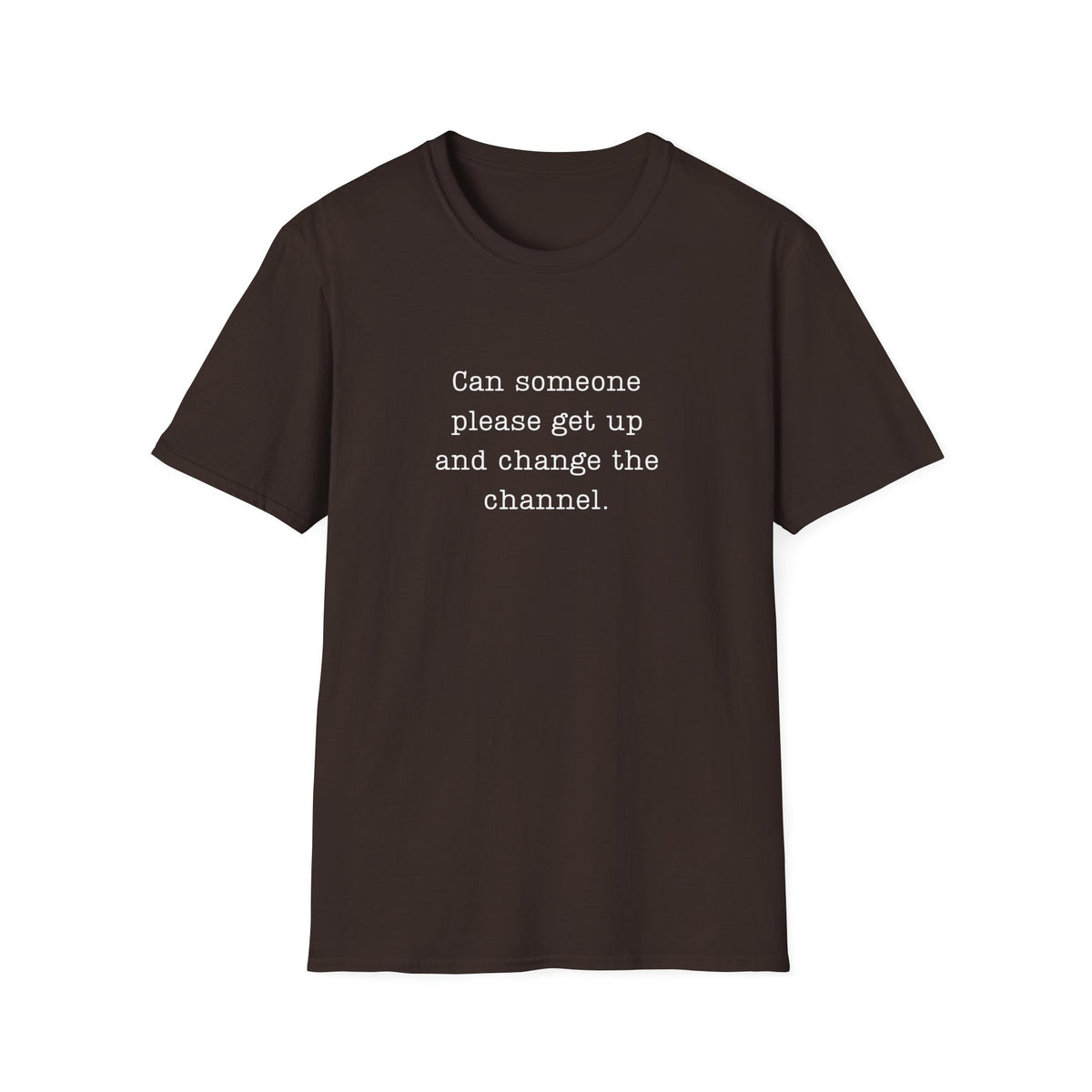Change The Channel Please  - T-Shirt