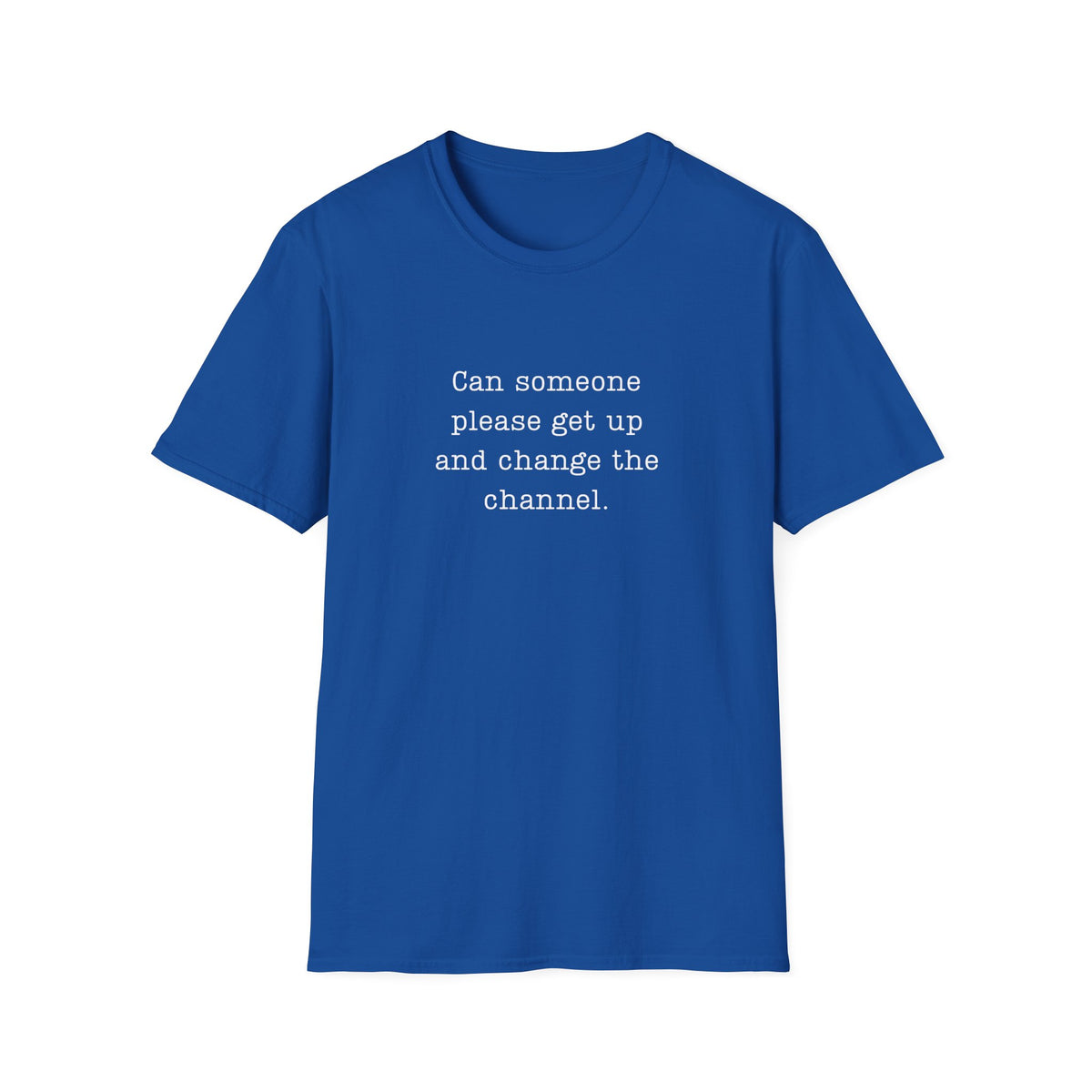 Change The Channel Please  - T-Shirt
