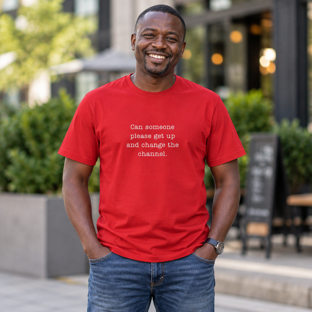 Change The Channel Please  - T-Shirt